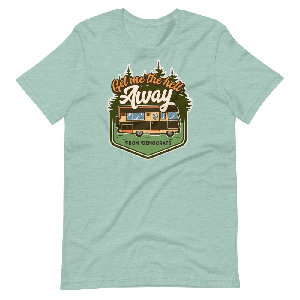Get Me the Hell Away from Democrats RV T-Shirt