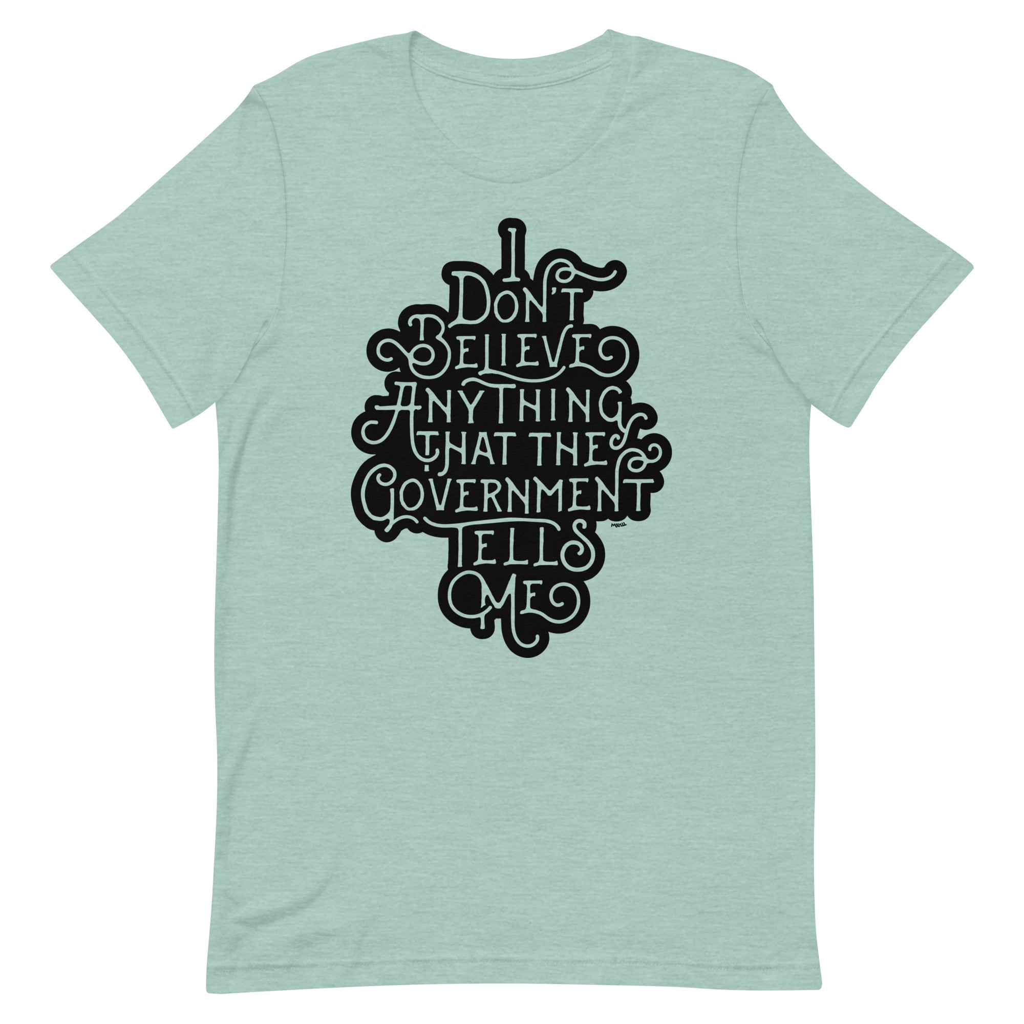 I Don't Believe Anything That the Government Tells Me Graphic T-Shirt