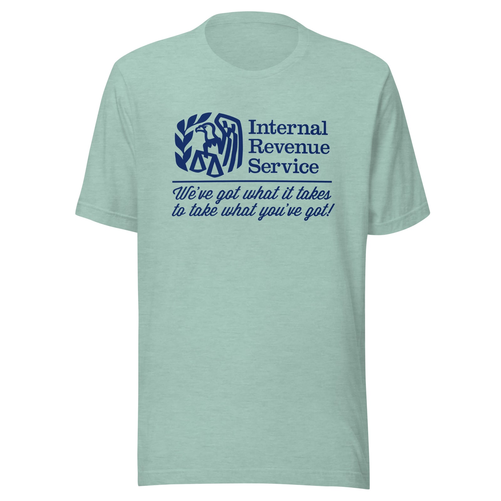 IRS We've Got What It Takes To Take What You've Got Shirts