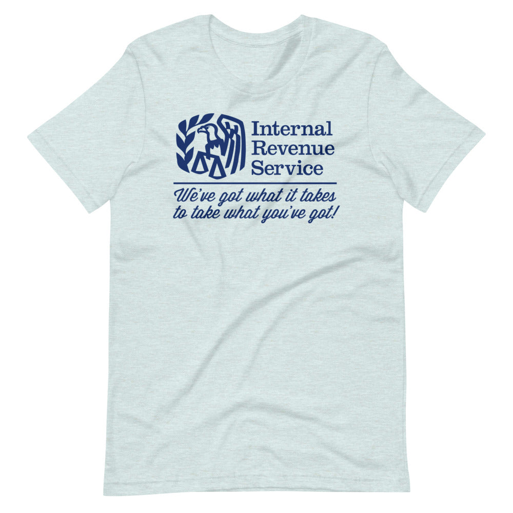 IRS We've Got What It Takes To Take What You've Got Shirts