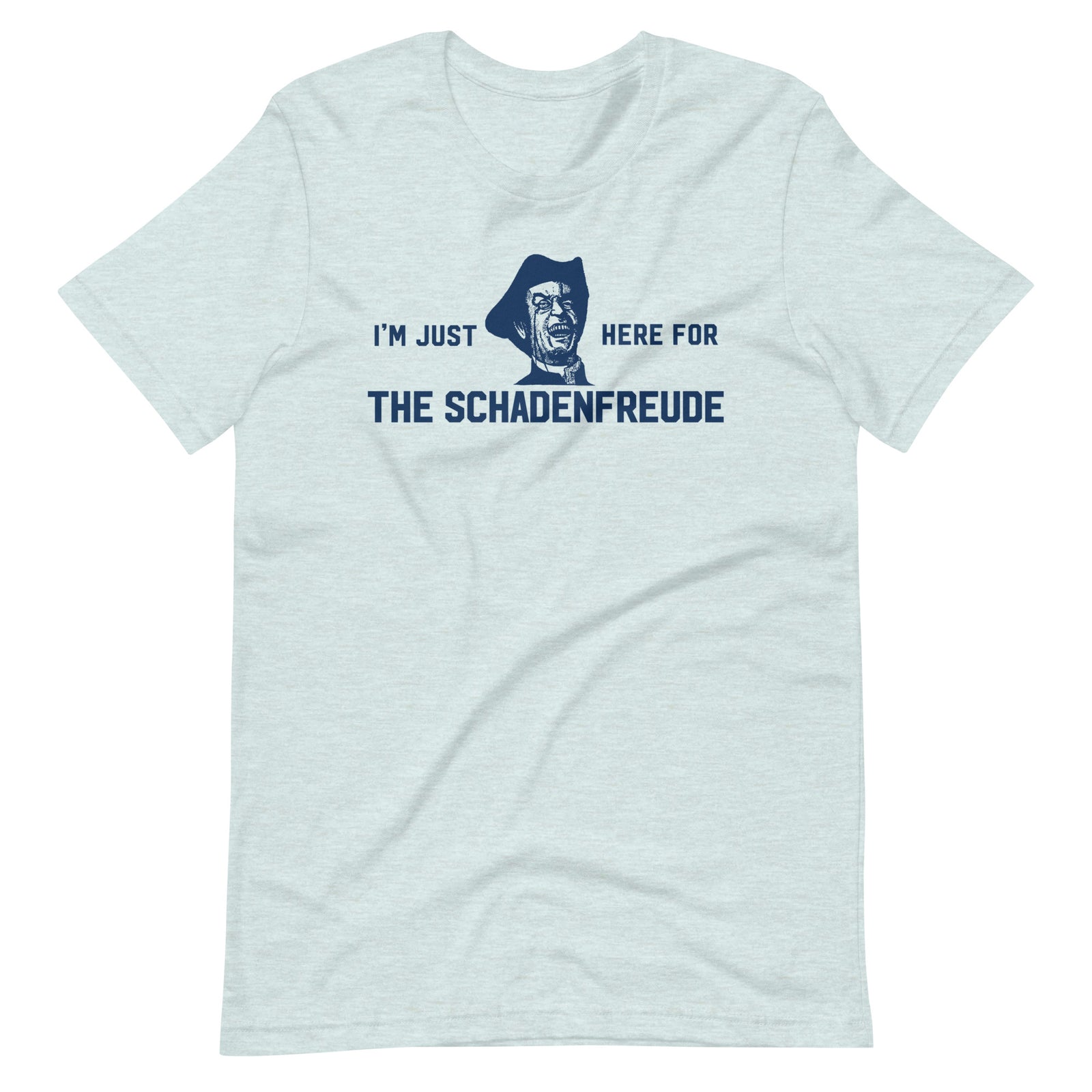 I'm Just Here for the Schadenfreude T-Shirt