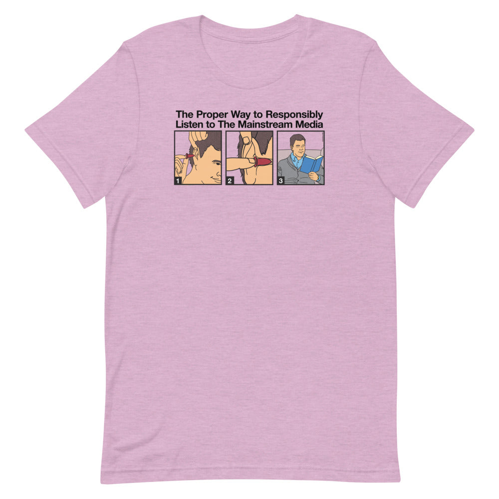 The Proper Way to Responsibly Listen To The Mainstream Media T-Shirt