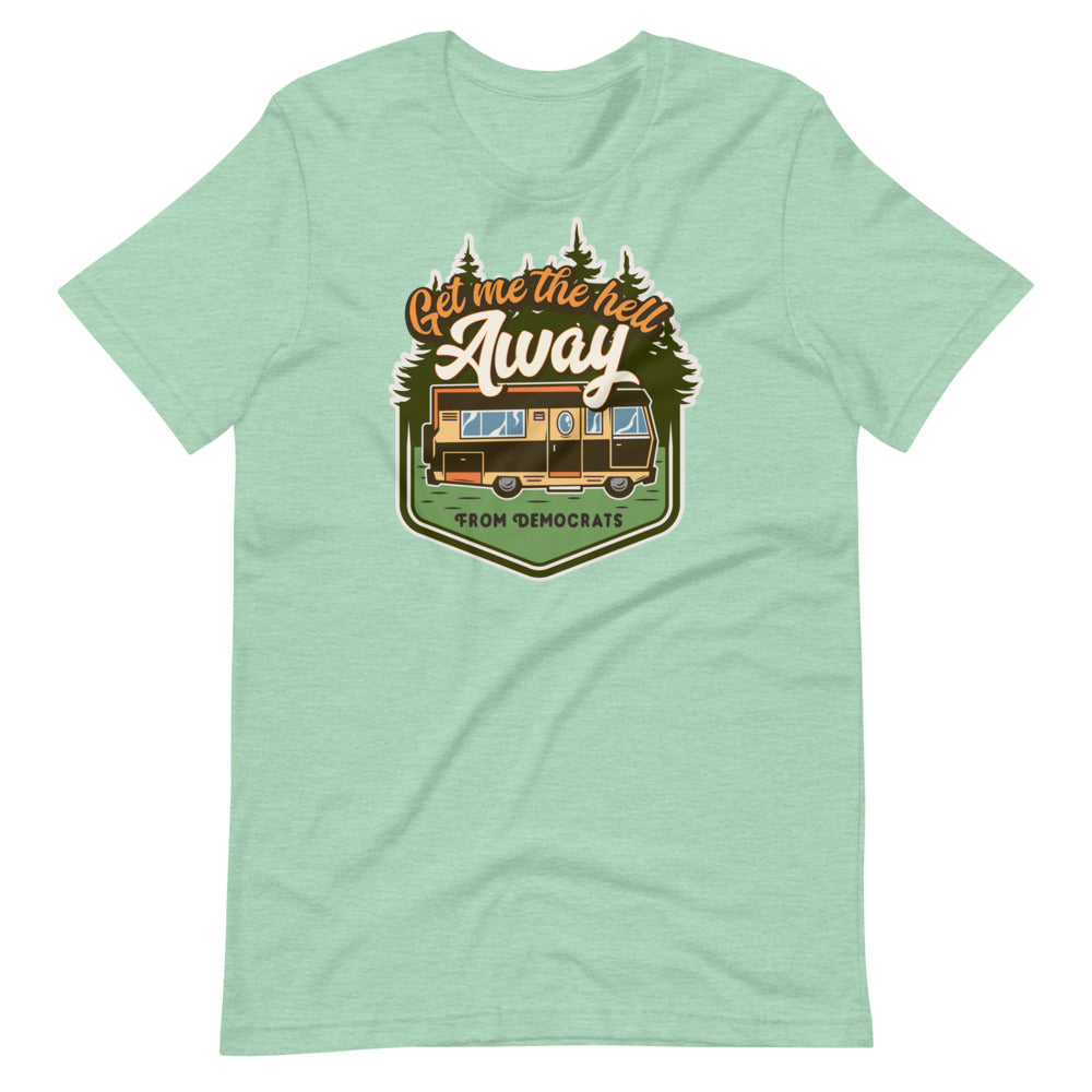Get Me the Hell Away from Democrats RV T-Shirt