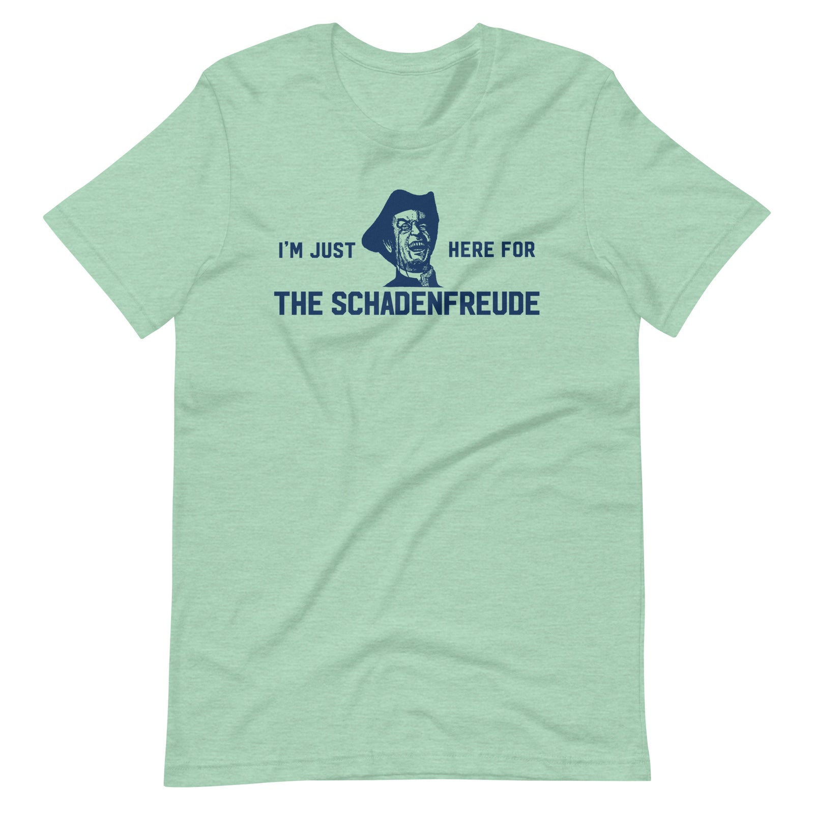 I'm Just Here for the Schadenfreude T-Shirt