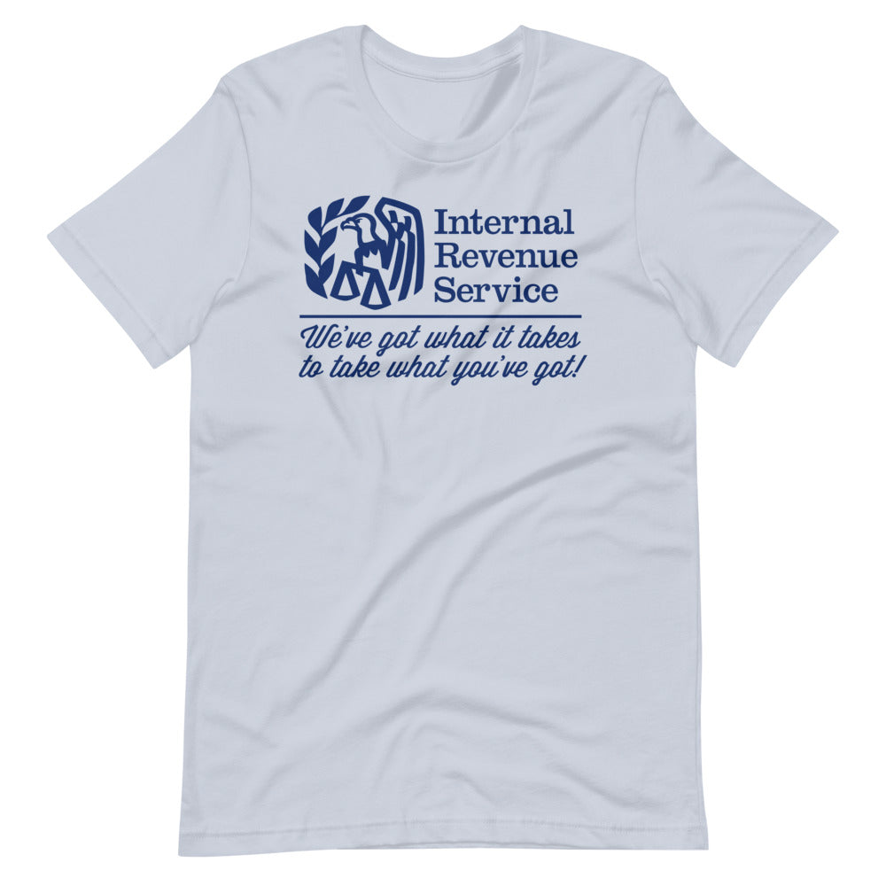 IRS We've Got What It Takes To Take What You've Got Shirts