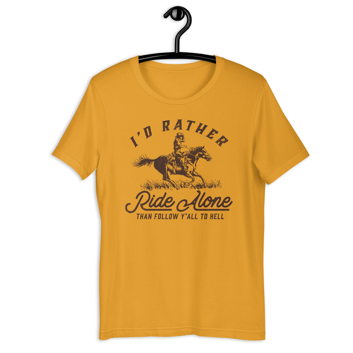 I&#39;d Rather Ride Alone Than Follow Y-All to Hell Shirt