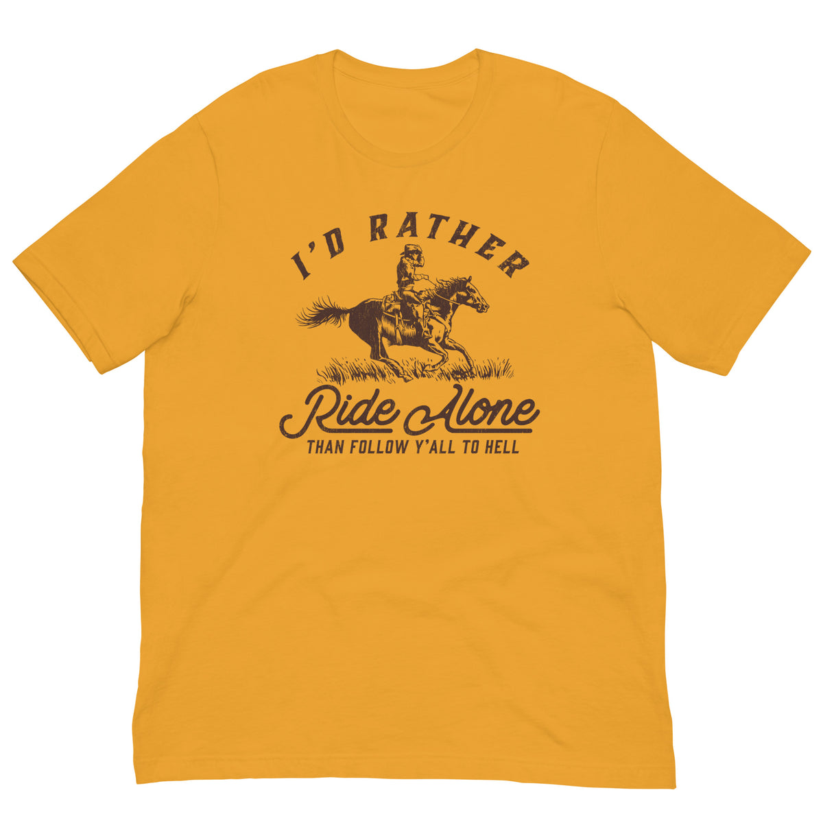 I&#39;d Rather Ride Alone Than Follow Y-All to Hell Shirt