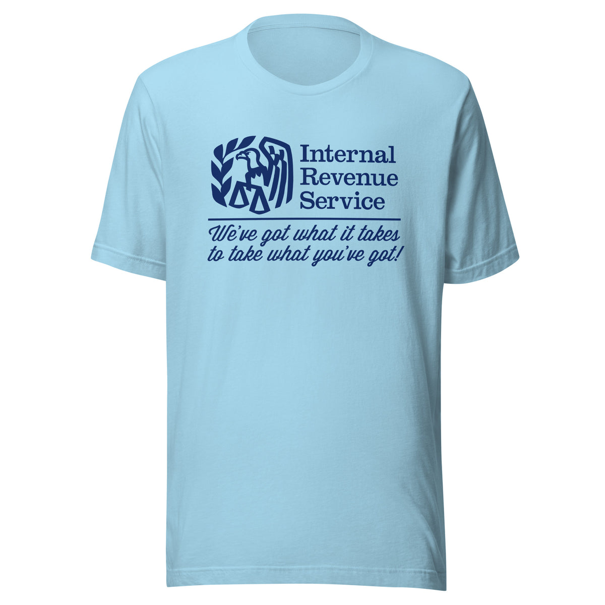 IRS We&#39;ve Got What It Takes To Take What You&#39;ve Got Shirts