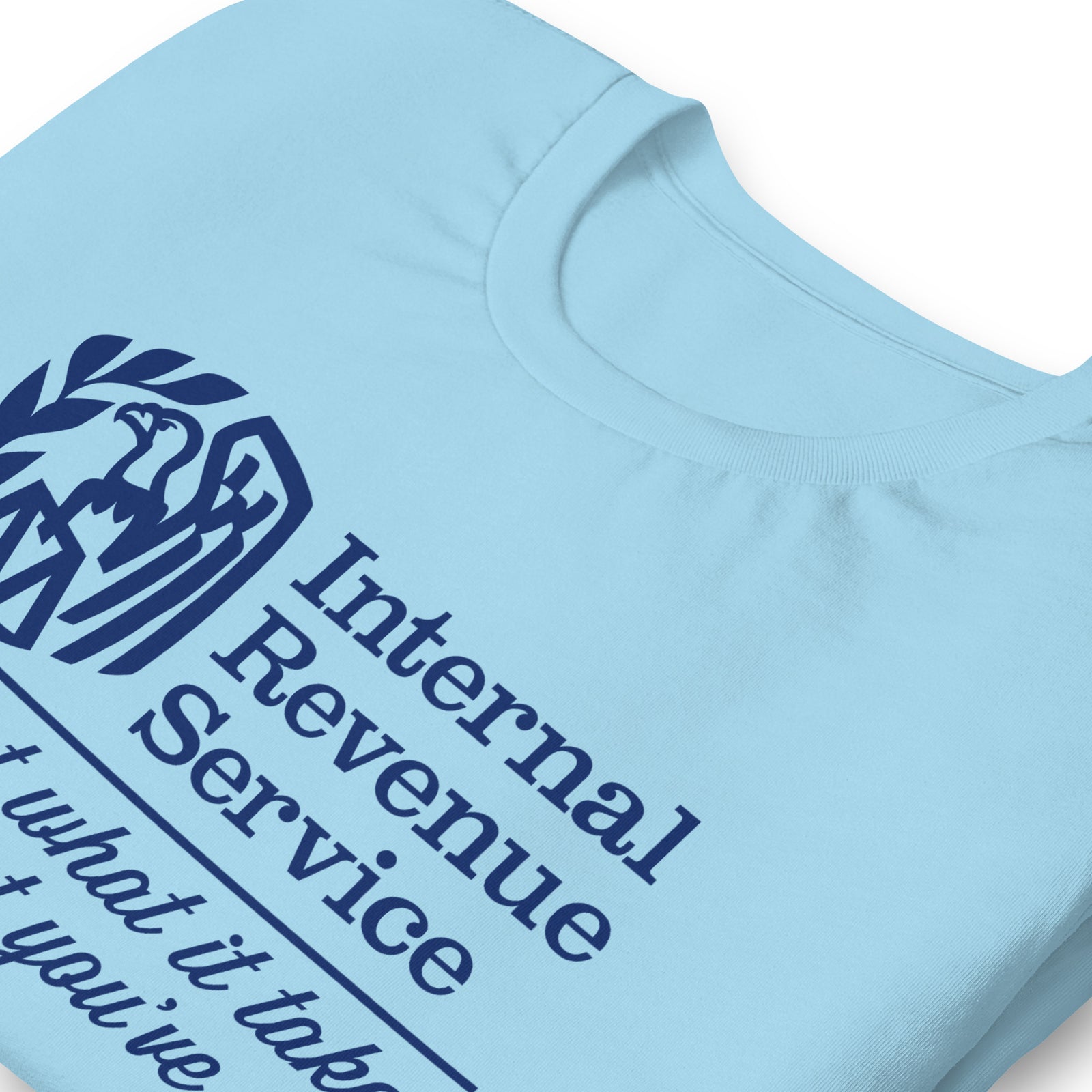 IRS We've Got What It Takes To Take What You've Got Shirts