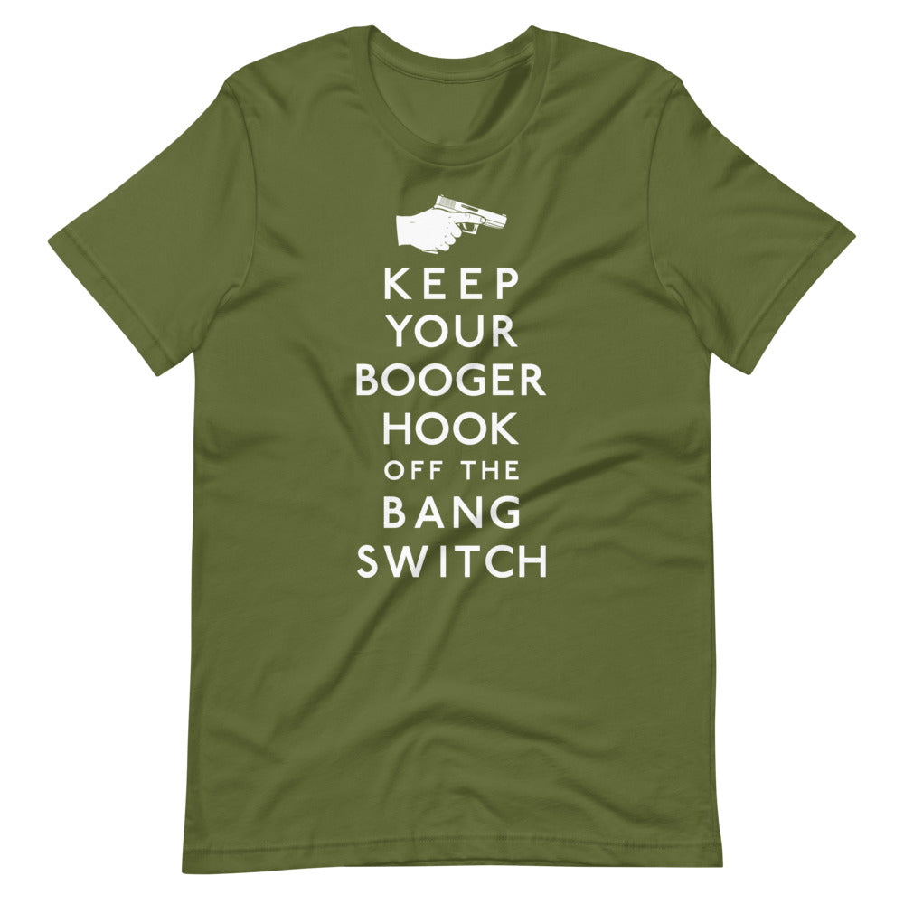 Keep Your Booger Hook Off the Bang Switch Shirt