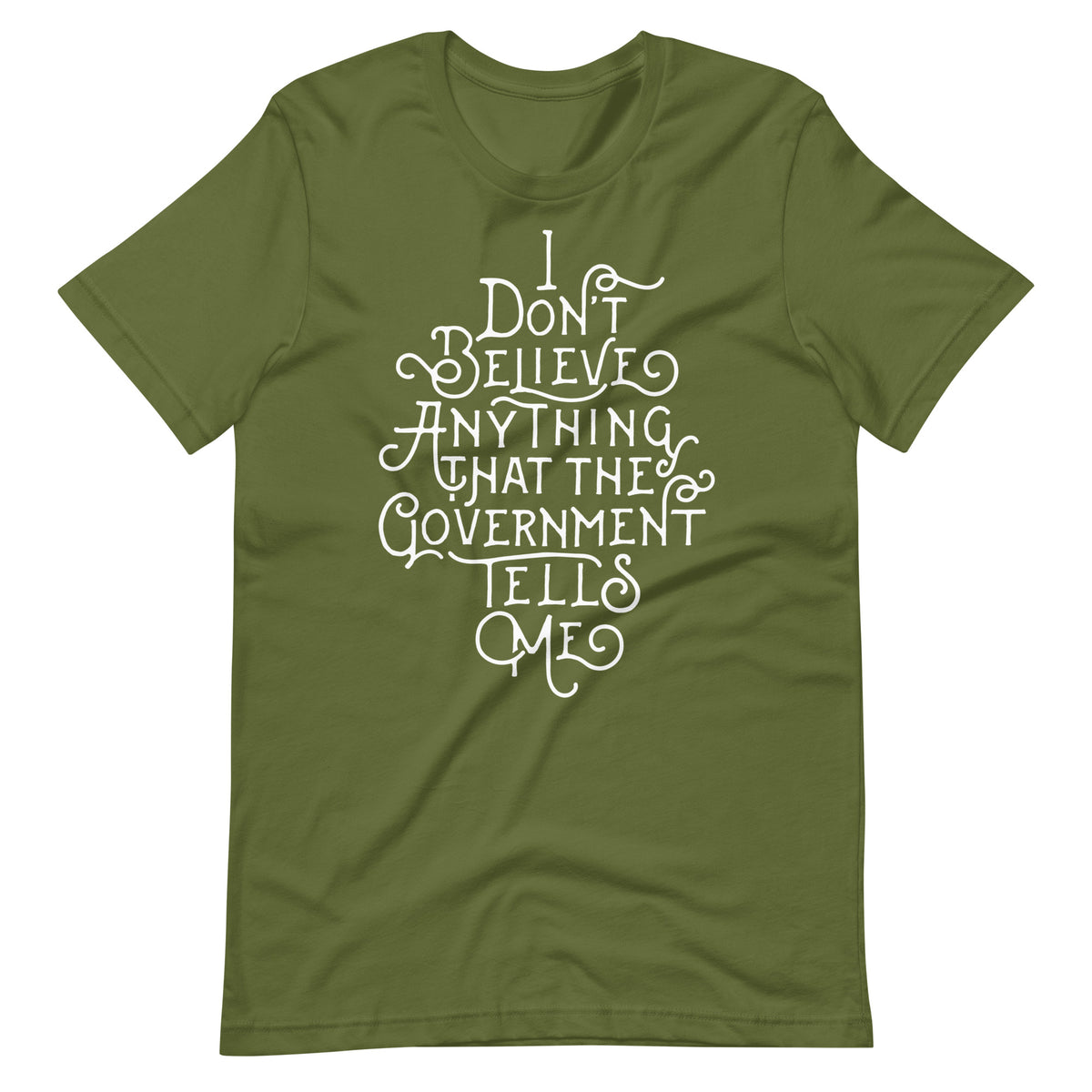 I Don&#39;t Believe Anything That the Government Tells Me Graphic T-Shirt