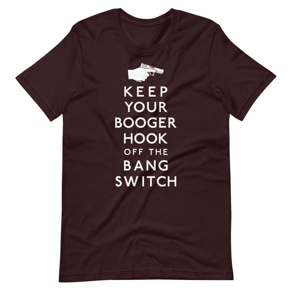 Keep Your Booger Hook Off the Bang Switch Shirt