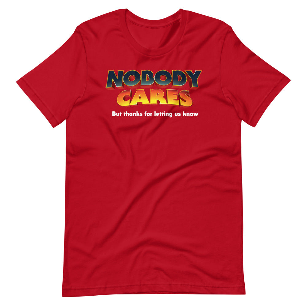 Nobody Cares But Thanks For Letting Us Know Short-Sleeve Unisex T-Shirt