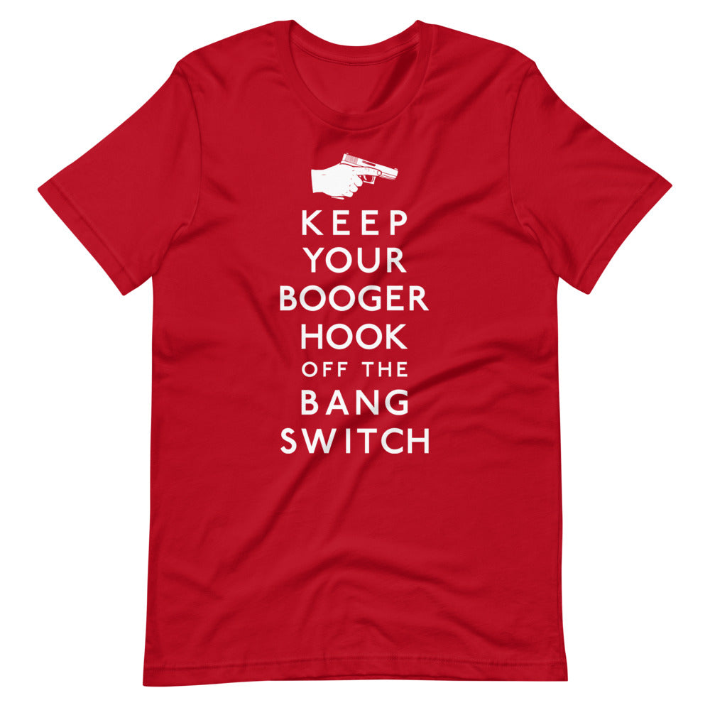 Keep Your Booger Hook Off the Bang Switch Shirt