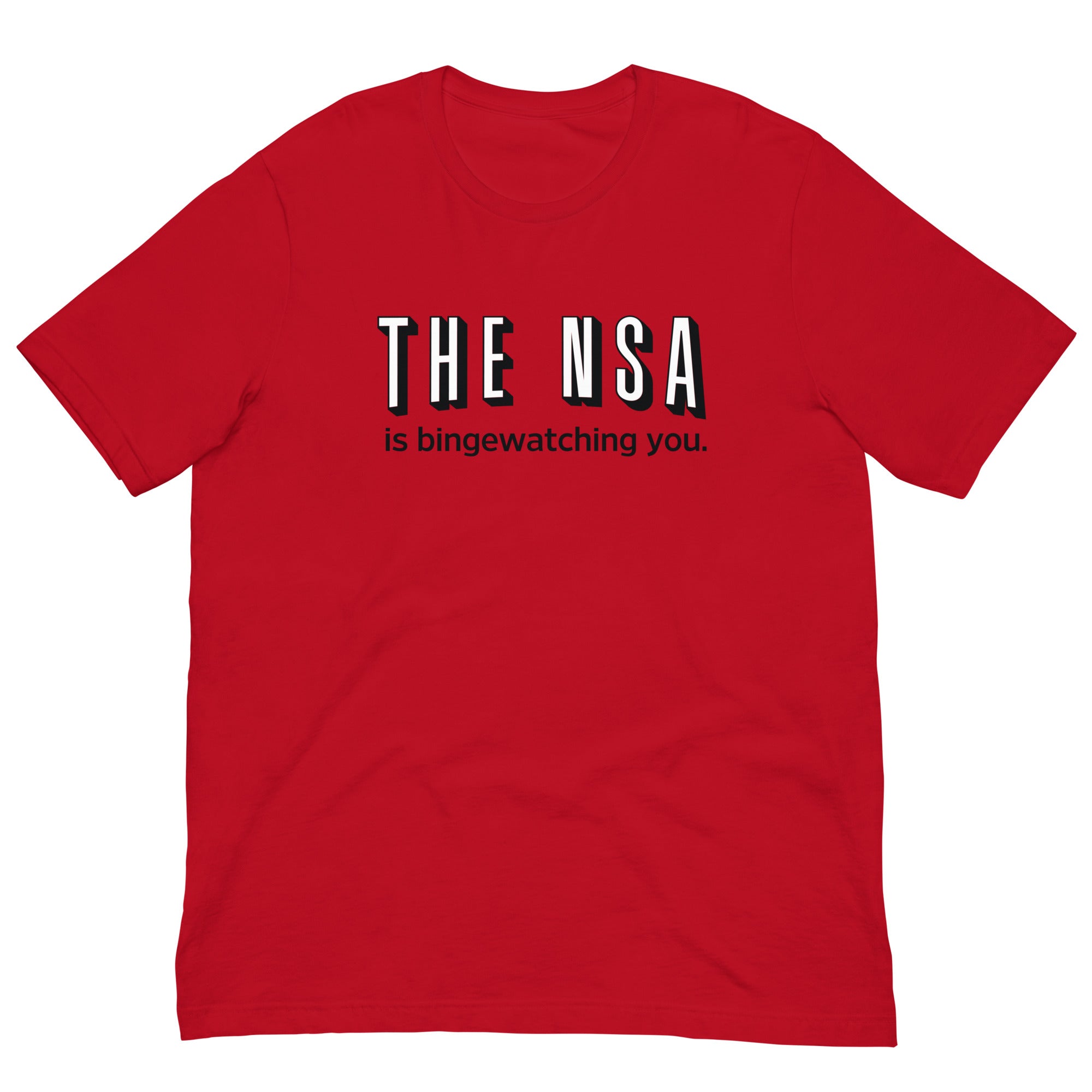 The NSA Is Binge-Watching You T-Shirt