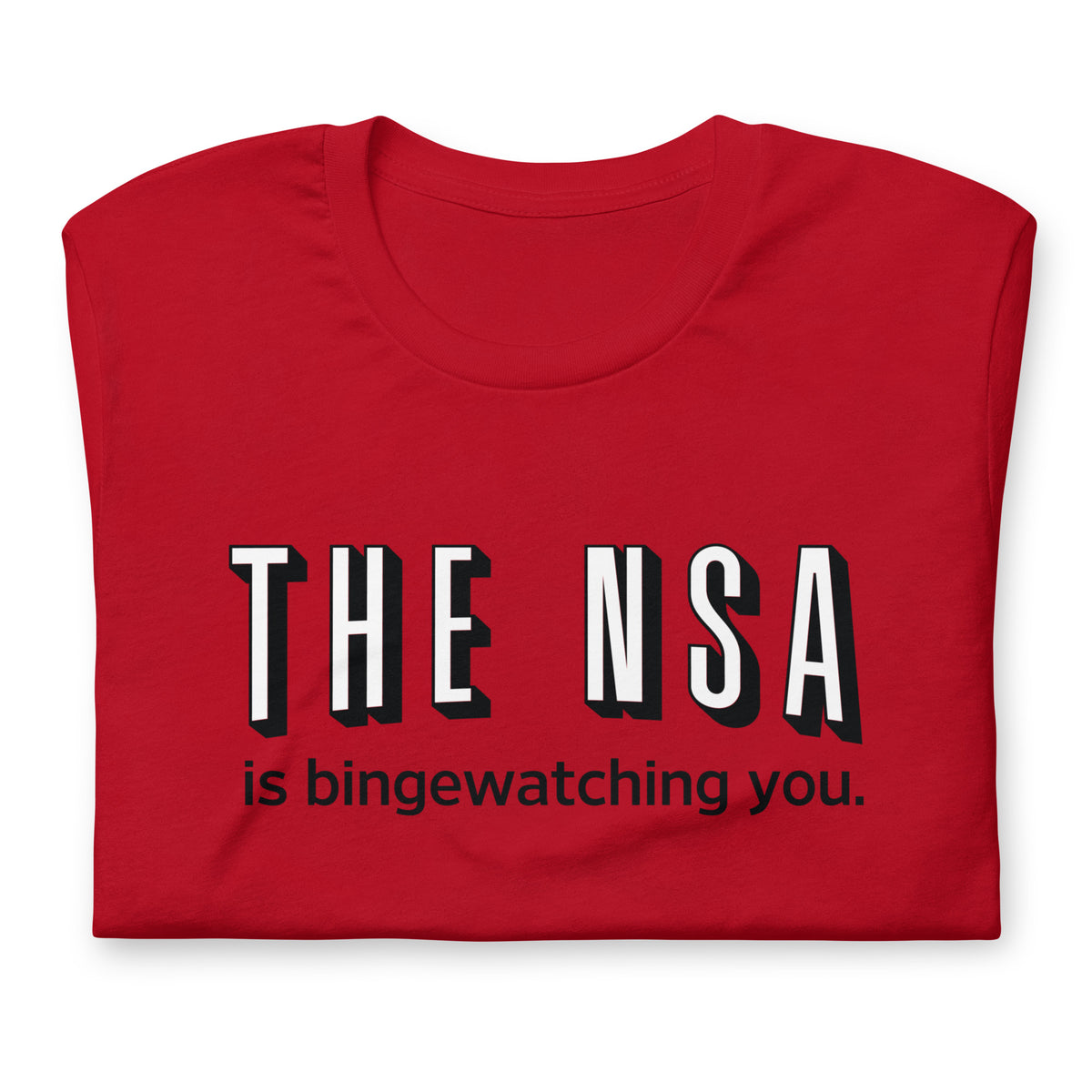 The NSA Is Binge-Watching You T-Shirt