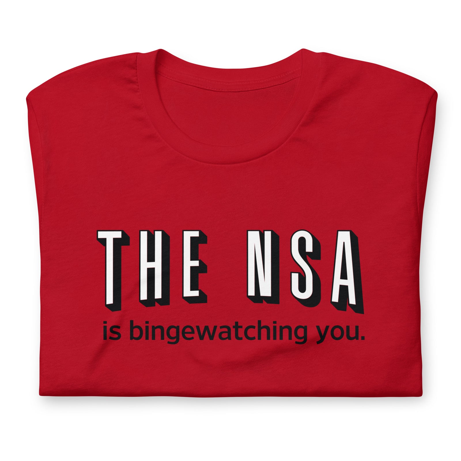 The NSA Is Binge-Watching You T-Shirt