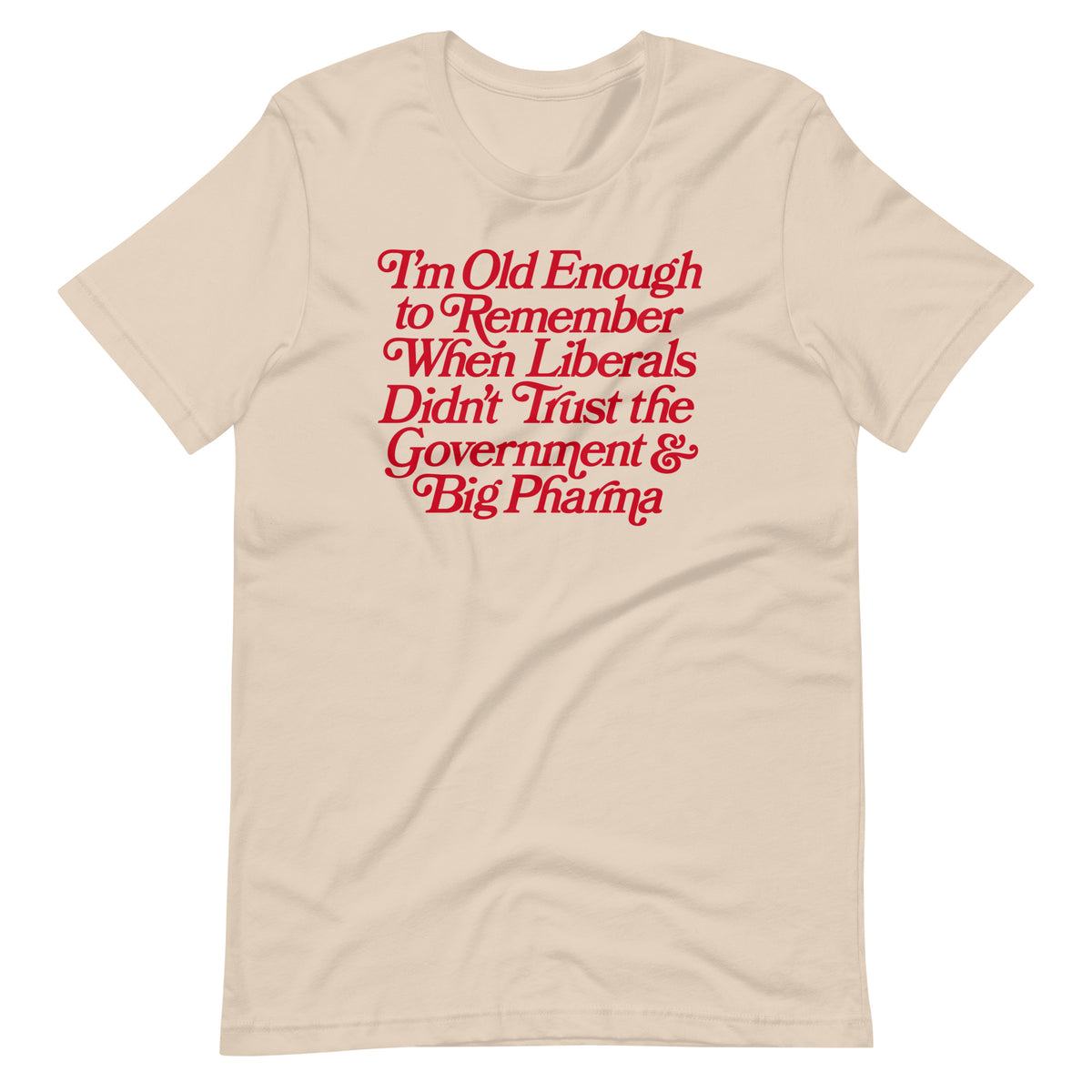 I&#39;m Old Enough to Remember When Liberals Didn&#39;t Trust Government T-Shirt