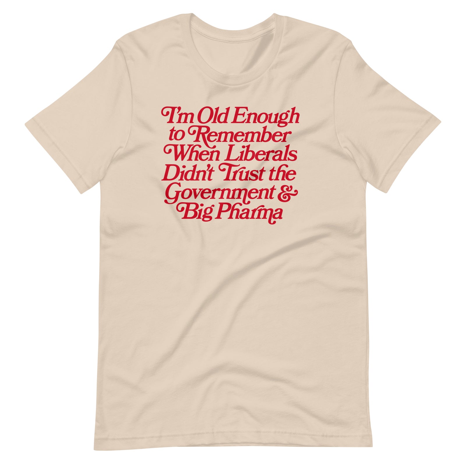 I'm Old Enough to Remember When Liberals Didn't Trust Government T-Shirt