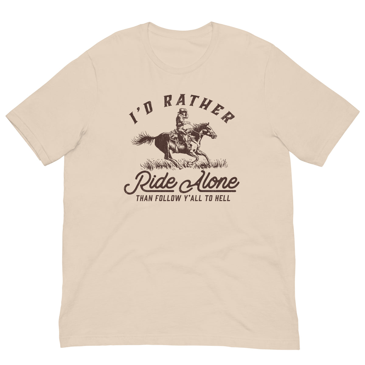 I&#39;d Rather Ride Alone Than Follow Y-All to Hell Shirt