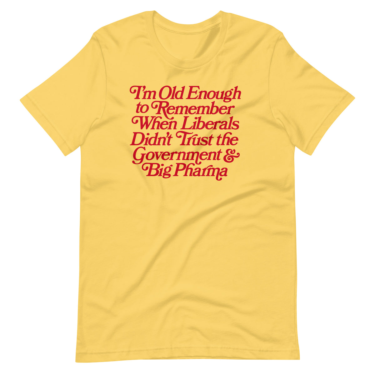 I&#39;m Old Enough to Remember When Liberals Didn&#39;t Trust Government T-Shirt