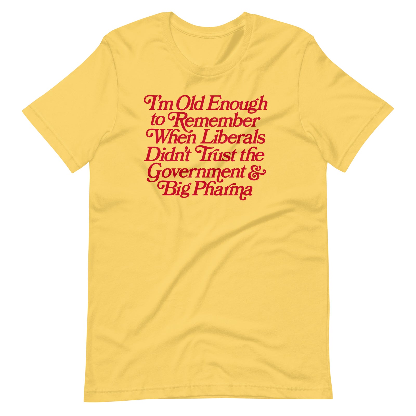 I'm Old Enough to Remember When Liberals Didn't Trust Government T-Shirt
