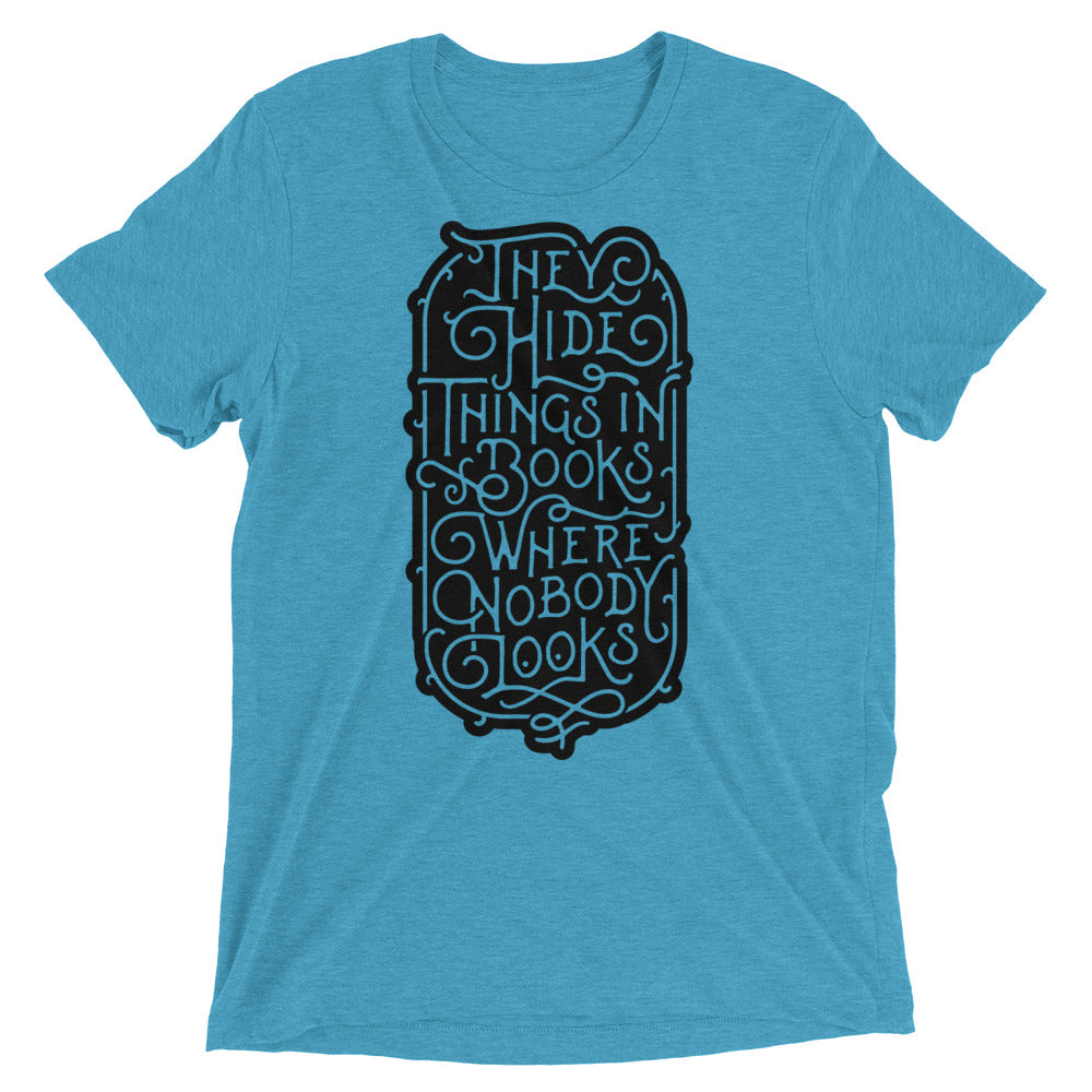 They Hide Things In Books Where Nobody Looks Tri-Blend Graphic T-Shirt
