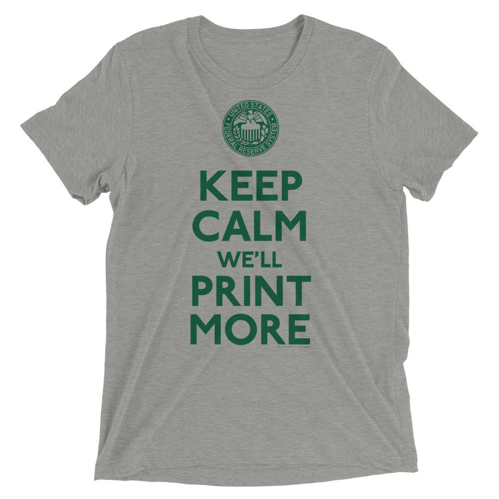Keep Calm We'll Print More Federal Reserve Tri-Blend T-Shirt