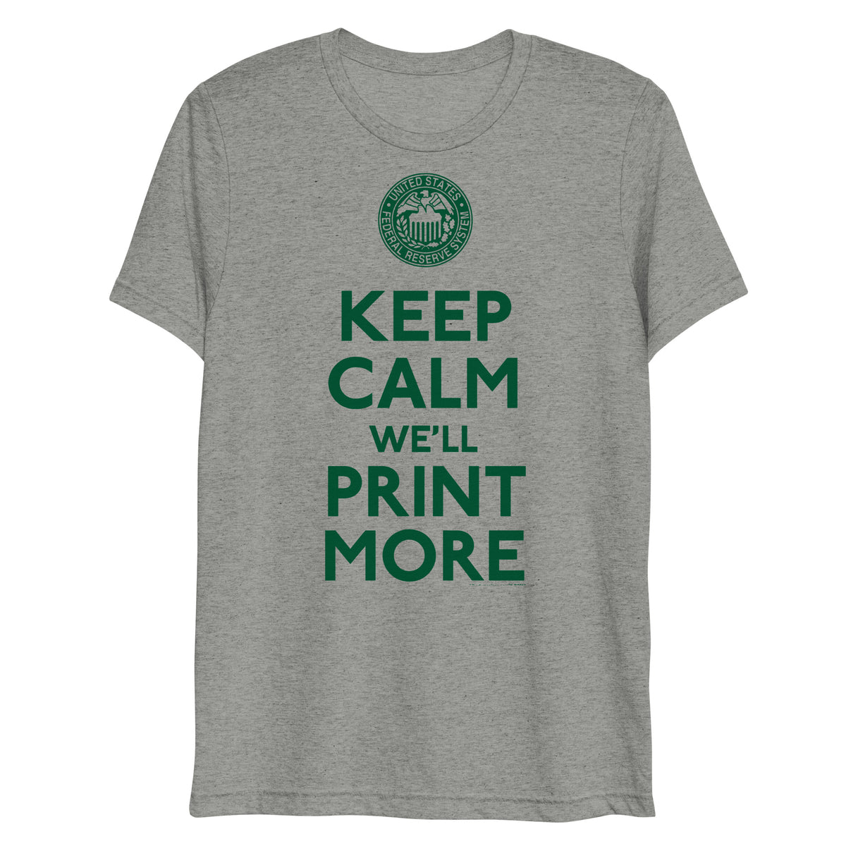 Keep Calm We&#39;ll Print More Federal Reserve Tri-Blend T-Shirt