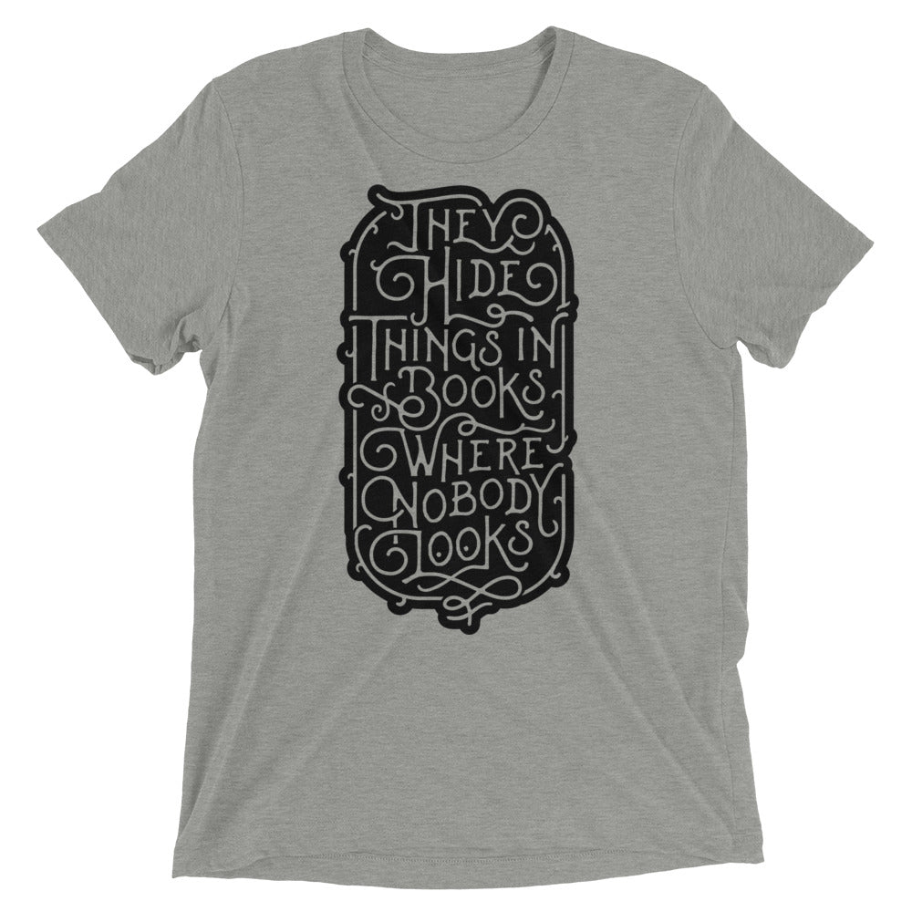 They Hide Things In Books Where Nobody Looks Tri-Blend Graphic T-Shirt