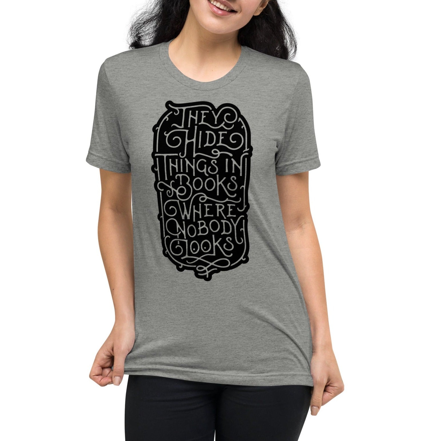 They Hide Things In Books Where Nobody Looks Tri-Blend Graphic T-Shirt