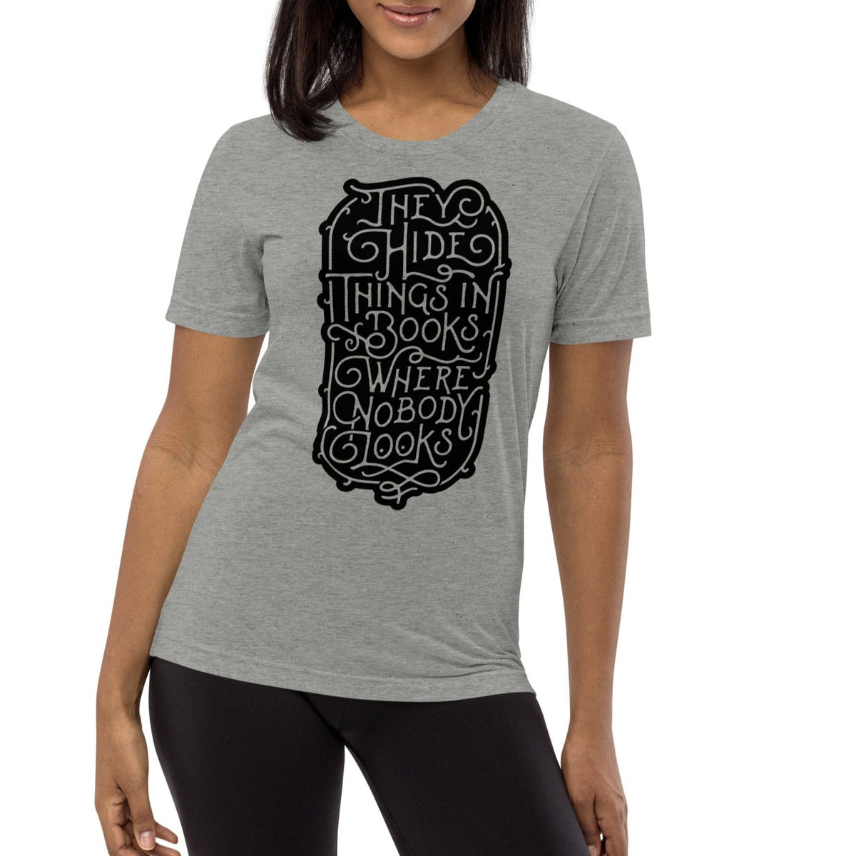 They Hide Things In Books Where Nobody Looks Tri-Blend Graphic T-Shirt