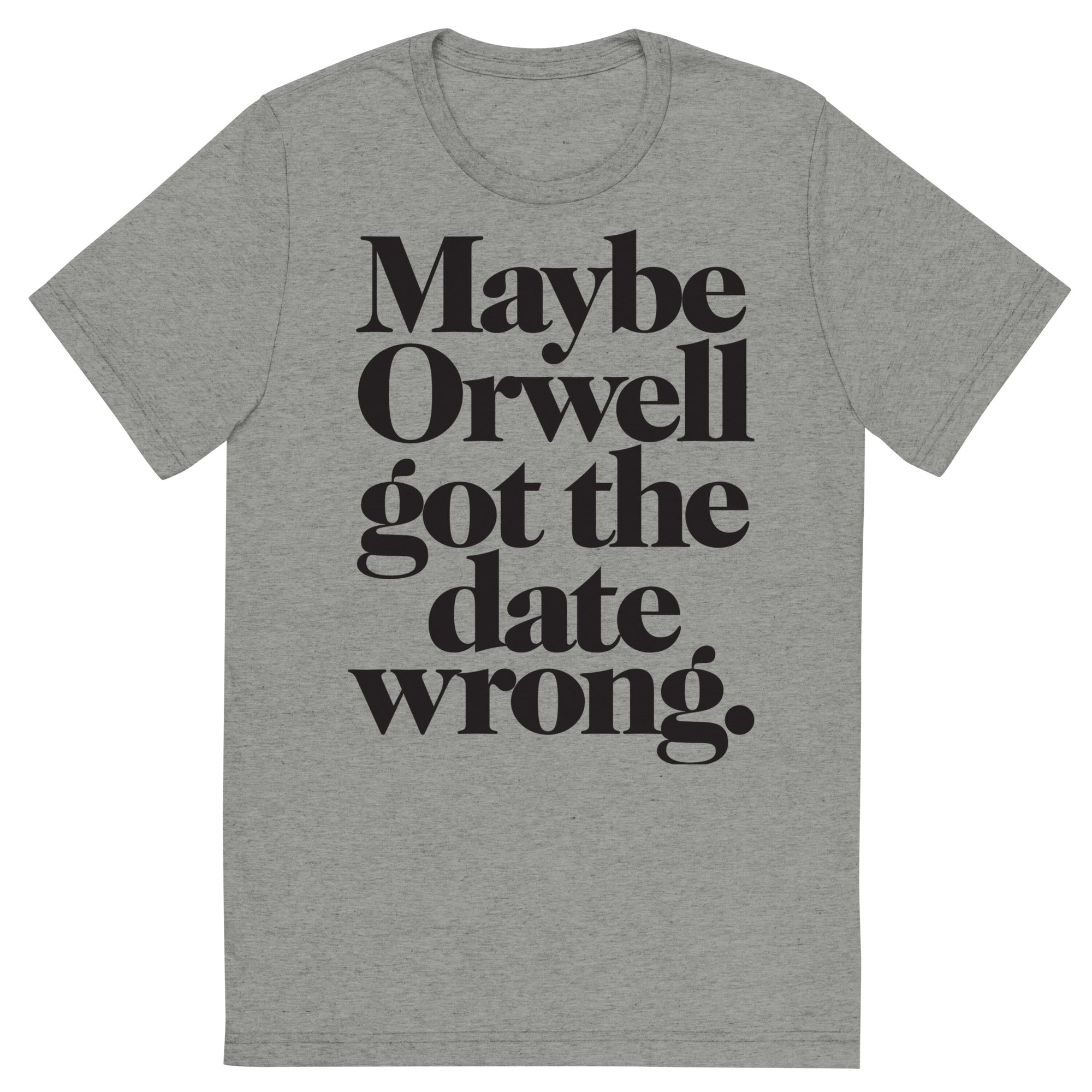Maybe Orwell Got The Date Wrong Unisex Tri-Blend Track Shirt