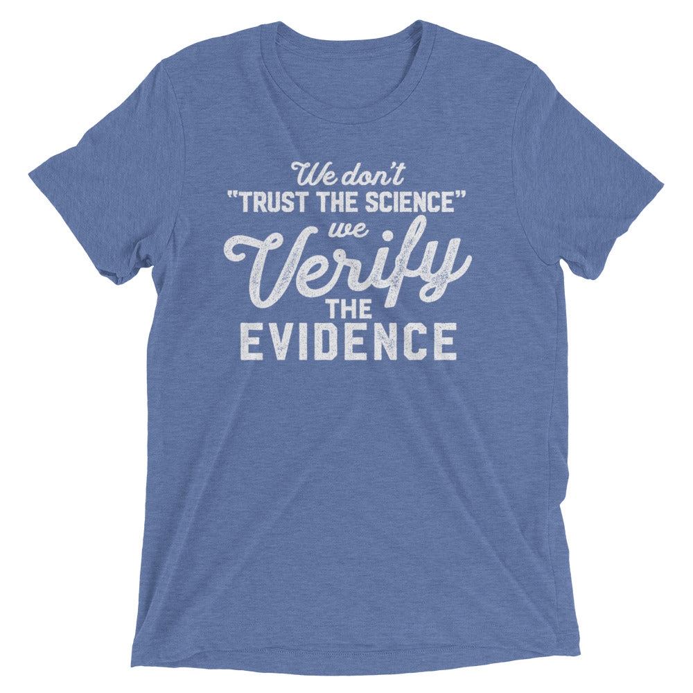 We Don&#39;t Trust the Science We Verify the Evidence Unisex Tri-Blend Track Shirt