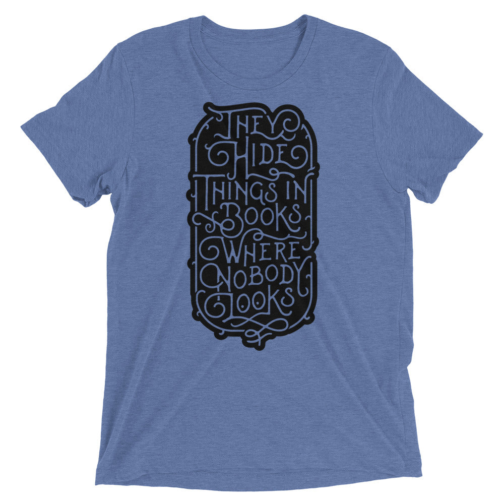 They Hide Things In Books Where Nobody Looks Tri-Blend Graphic T-Shirt