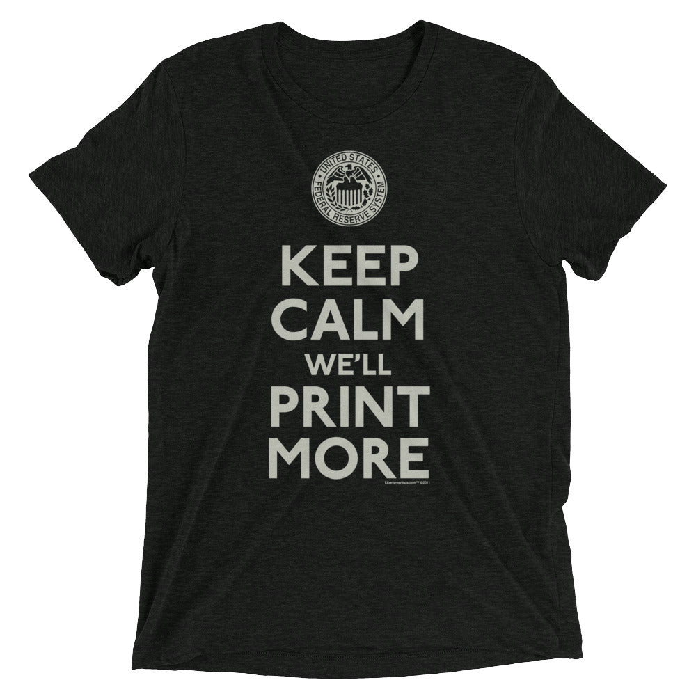 Keep Calm We&#39;ll Print More Federal Reserve Tri-Blend T-Shirt