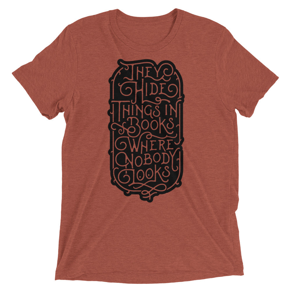 They Hide Things In Books Where Nobody Looks Tri-Blend Graphic T-Shirt