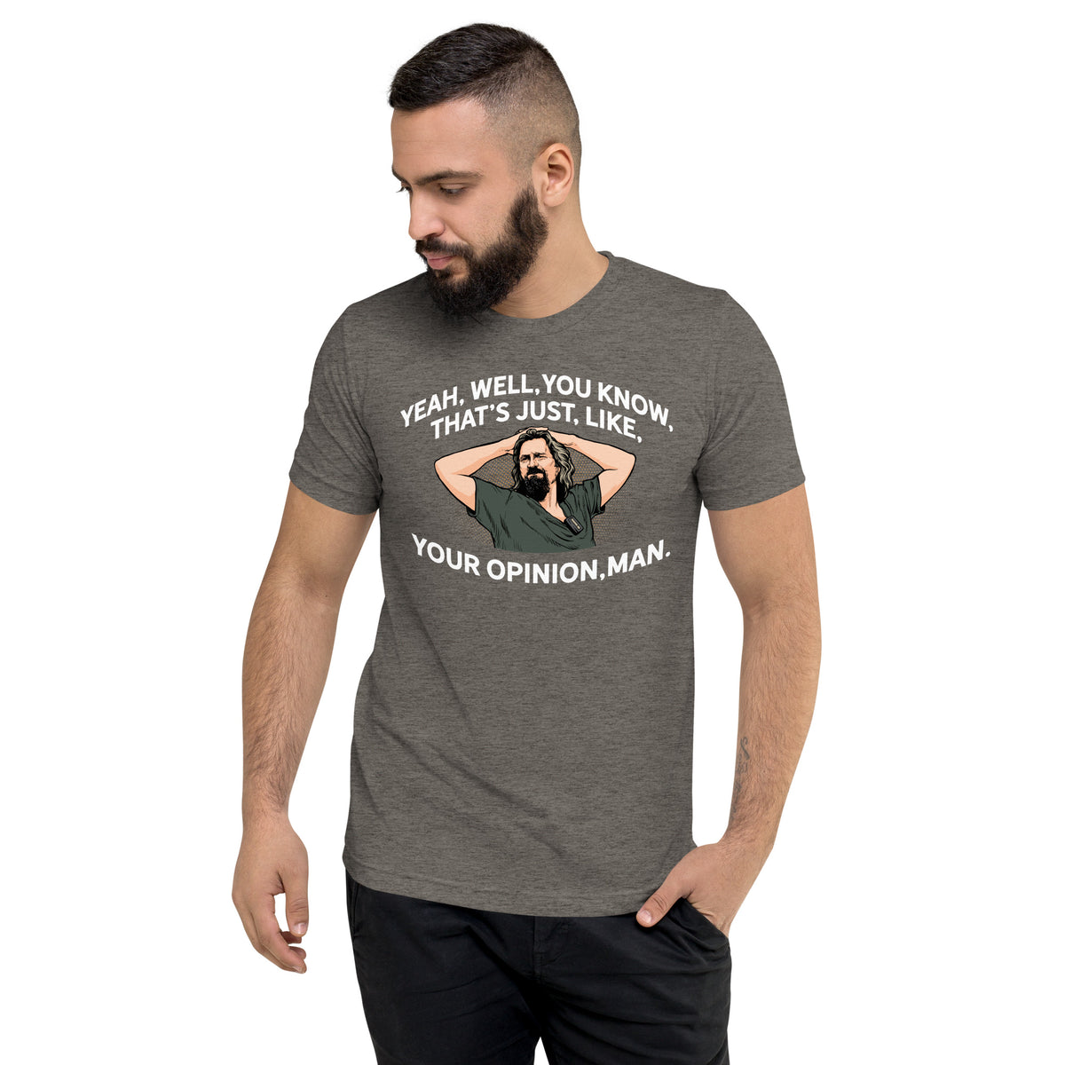 That’s Just Your Opinion Man The Dude Tri-Blend T-Shirt