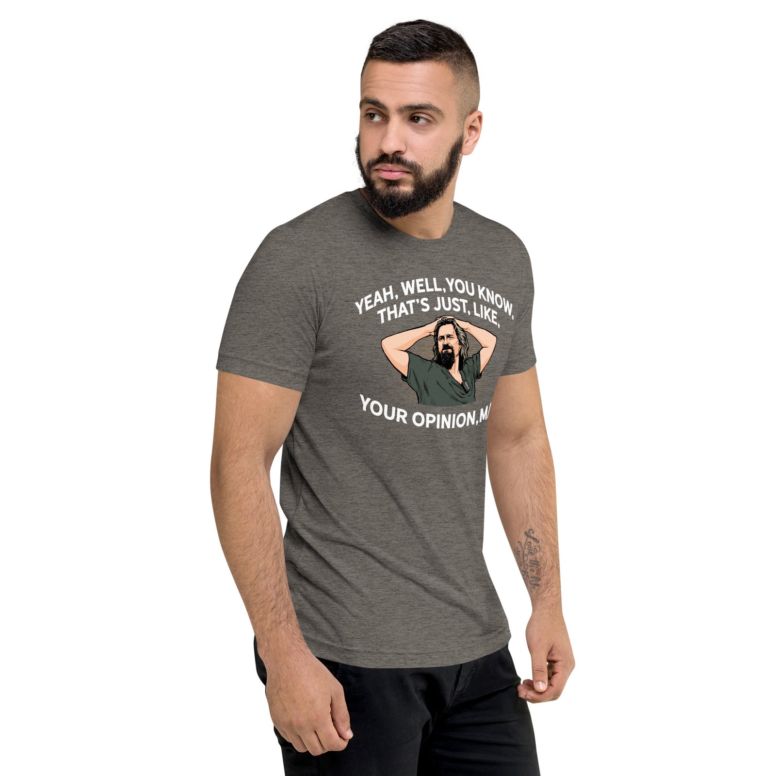That’s Just Your Opinion Man The Dude Tri-Blend T-Shirt