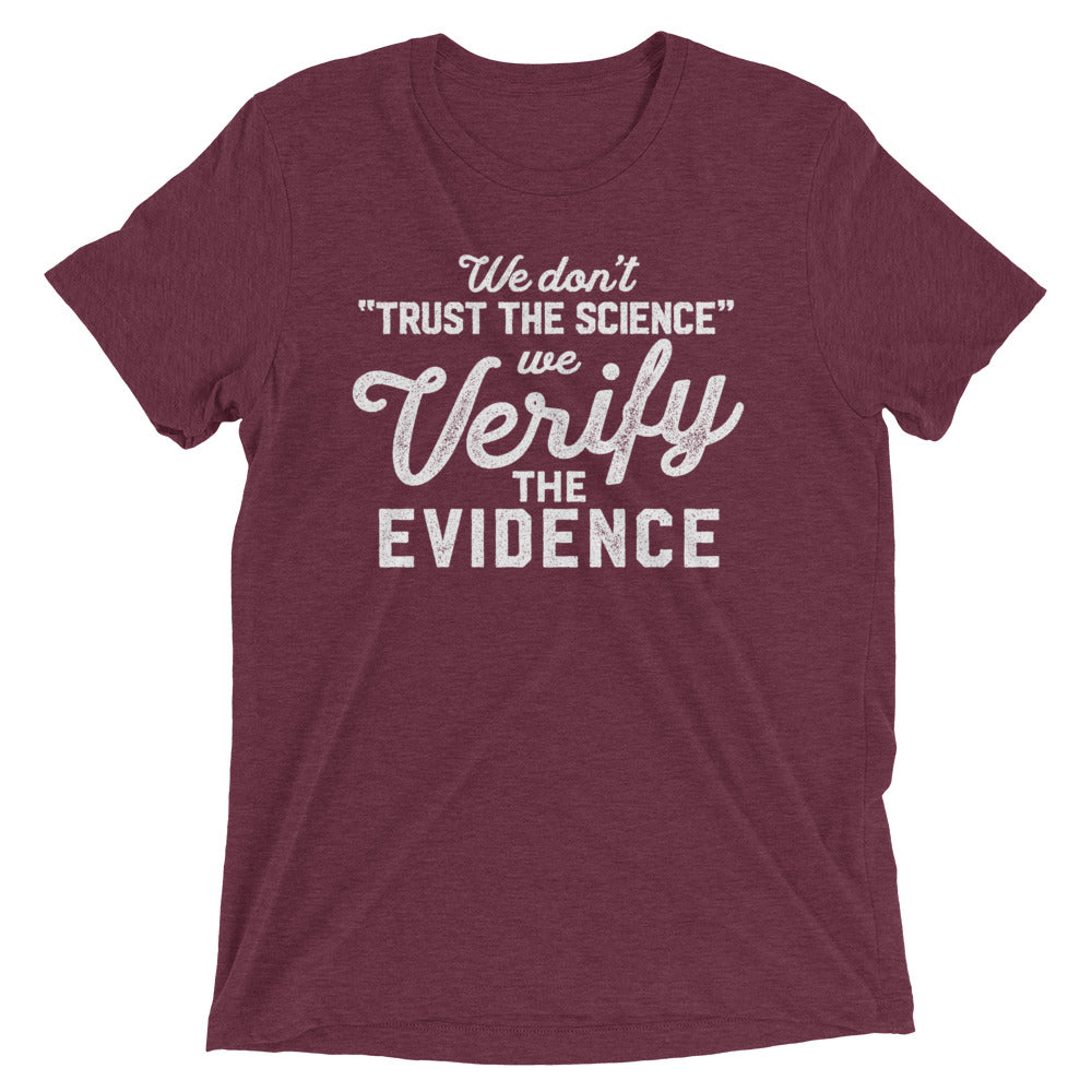 We Don&#39;t Trust the Science We Verify the Evidence Unisex Tri-Blend Track Shirt