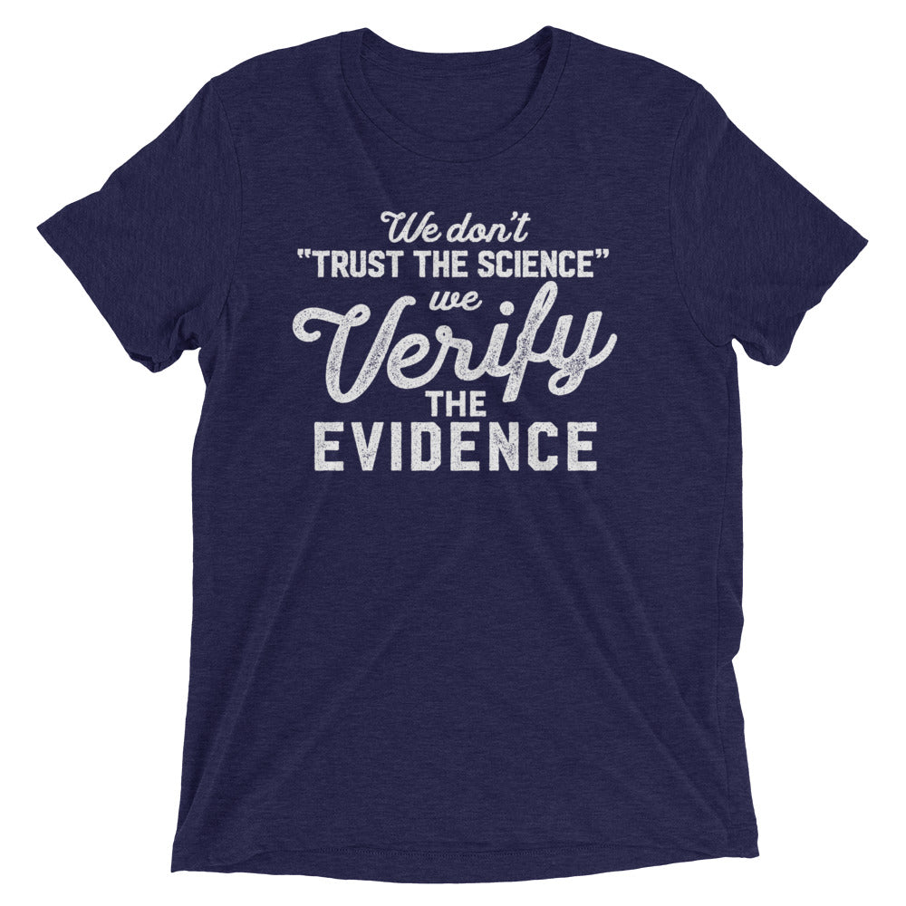 We Don't Trust the Science We Verify the Evidence Unisex Tri-Blend Track Shirt