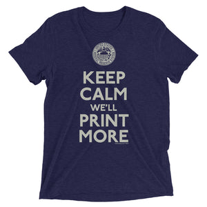 Keep Calm We'll Print More Federal Reserve Tri-Blend T-Shirt