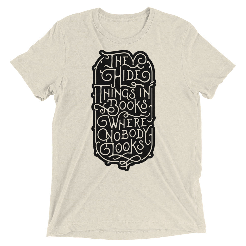 They Hide Things In Books Where Nobody Looks Tri-Blend Graphic T-Shirt