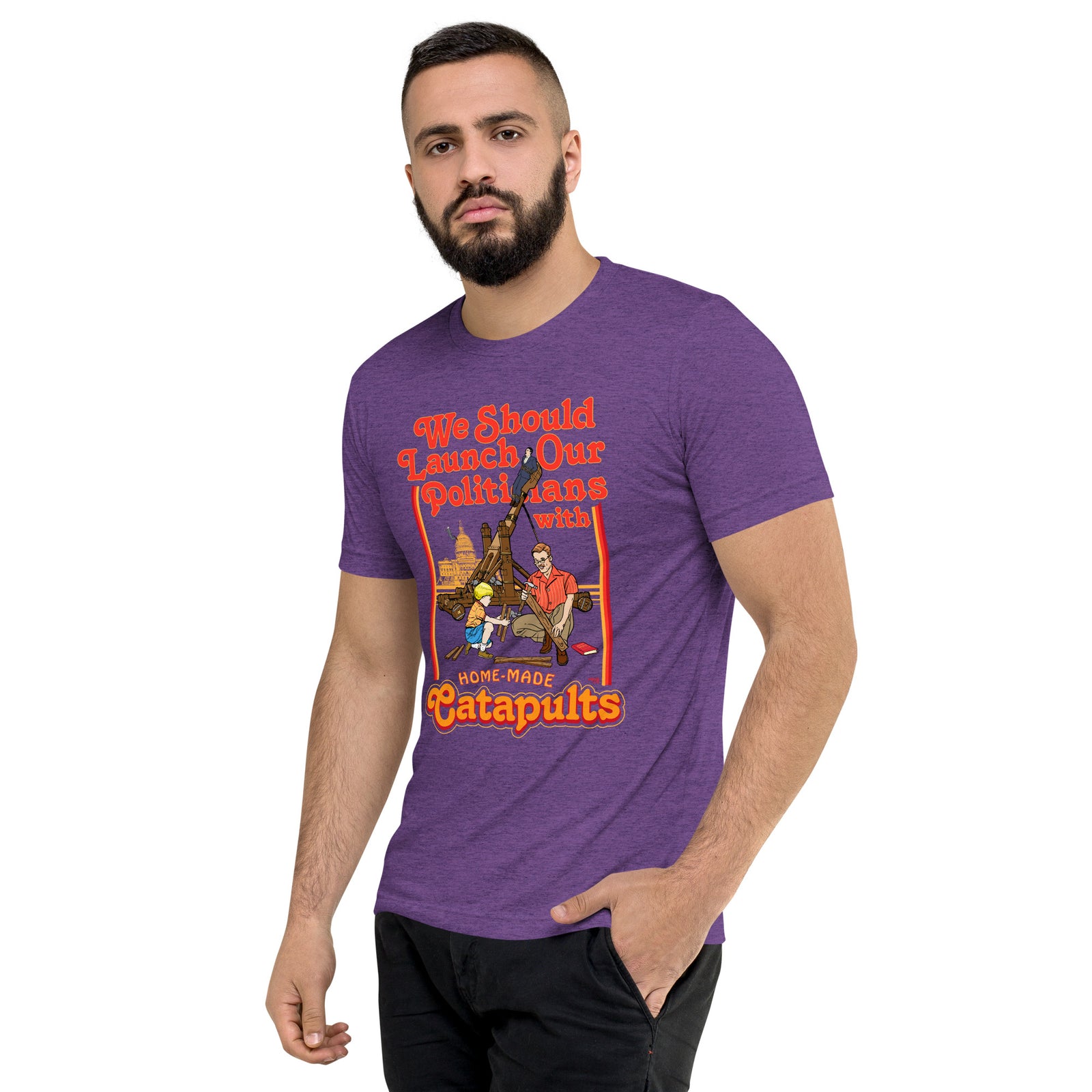 We Should Launch Politicians from Catapults Tri-blend T-shirt