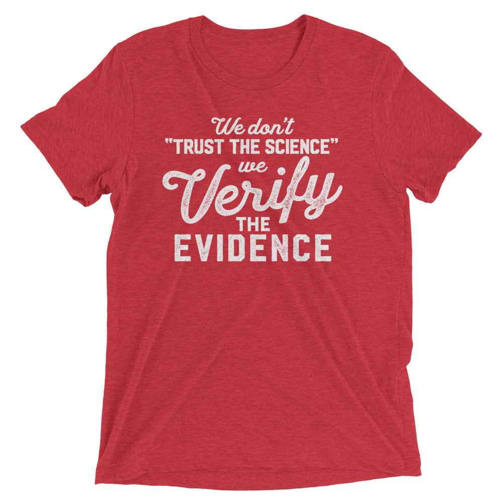 We Don&#39;t Trust the Science We Verify the Evidence Unisex Tri-Blend Track Shirt