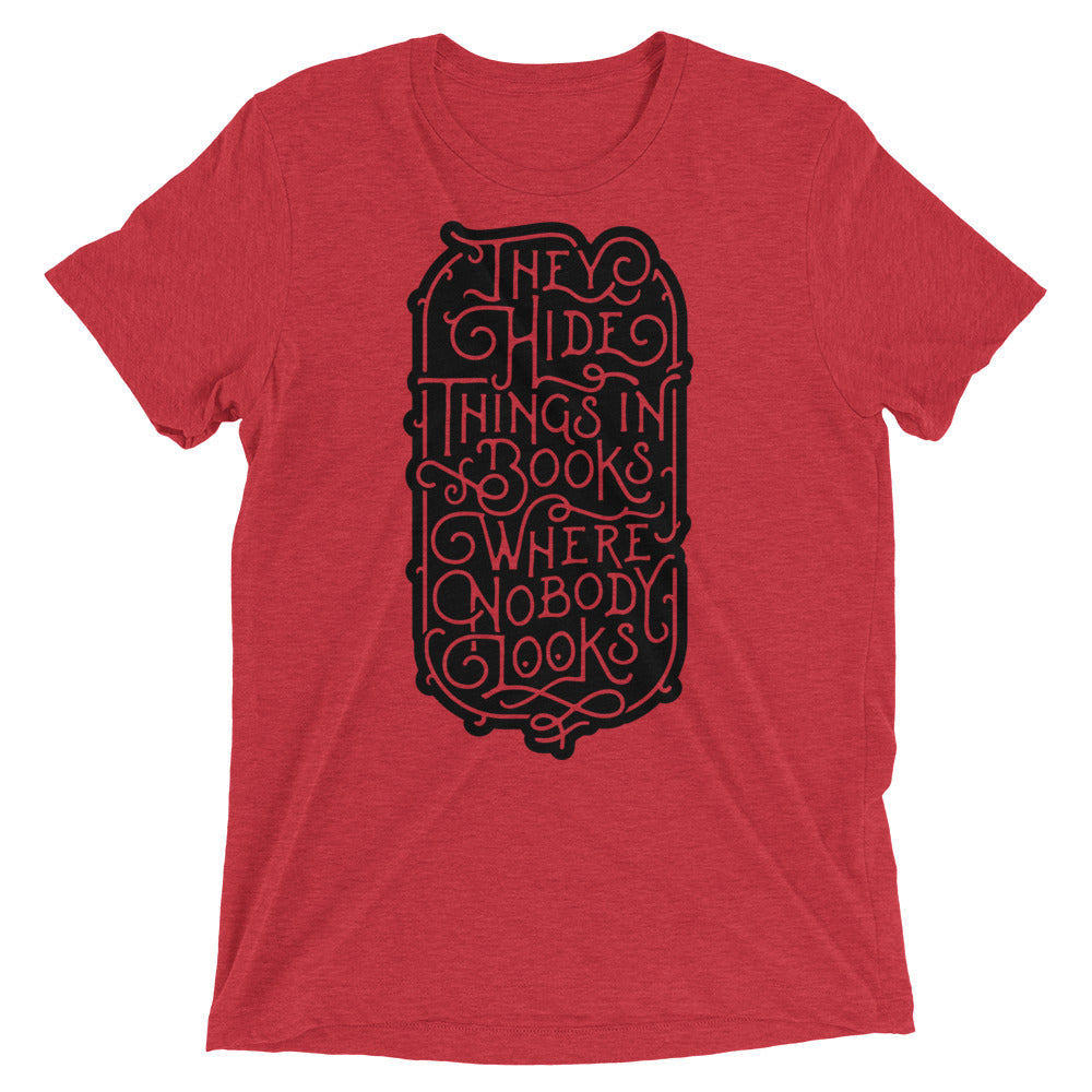 They Hide Things In Books Where Nobody Looks Tri-Blend Graphic T-Shirt