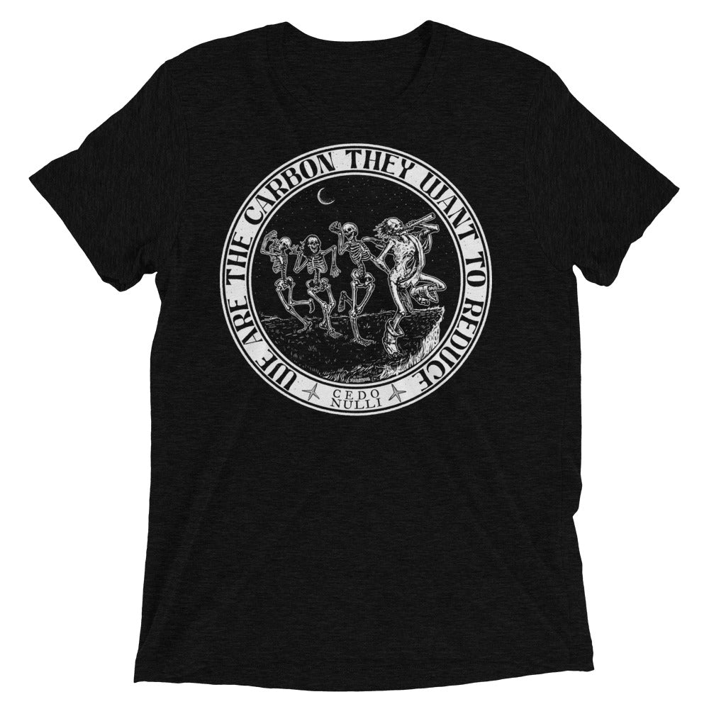 We Are the Carbon They Want To Reduce Tri-Blend T-Shirt
