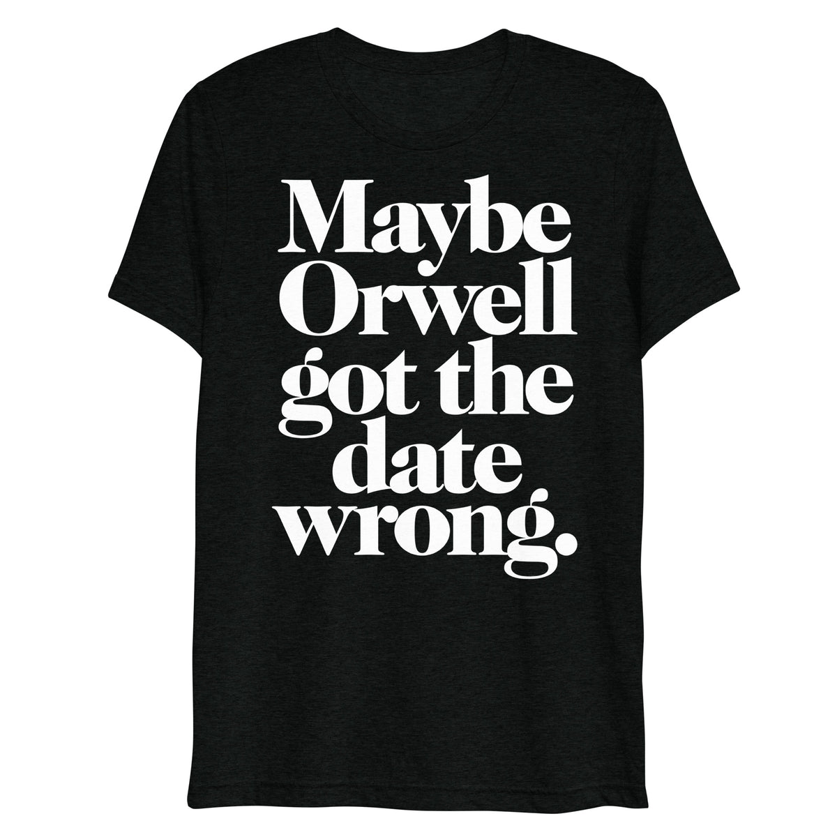 Maybe Orwell Got The Date Wrong Unisex Tri-Blend Track Shirt