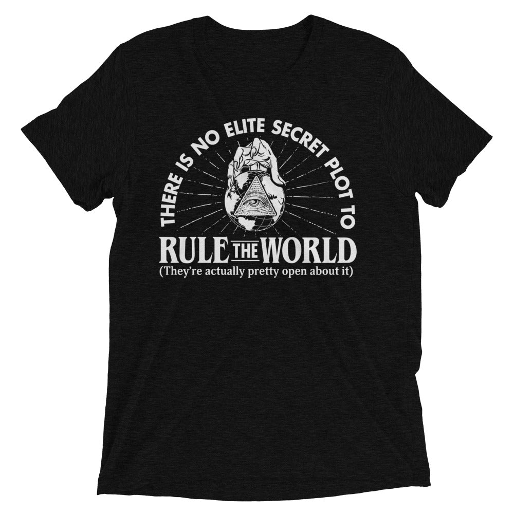 Elite Secret Plot to Rule the World Tri-Blend T-Shirt