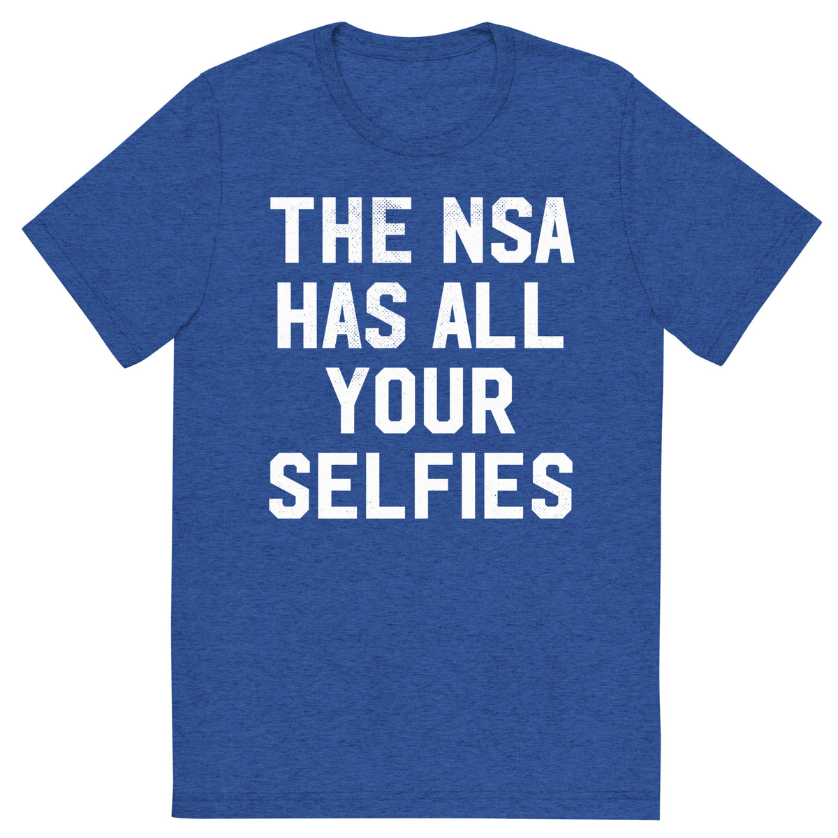 The NSA Has All Your Selfies Triblend Track Shirt